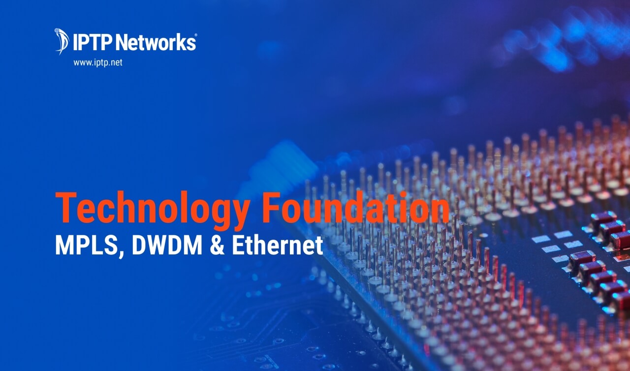 Technology Foundation: MPLS, DWDM & Ethernet