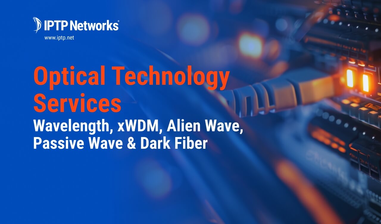 Optical Technology Services: Wavelength, xWDM, Alien Wave, Passive Wave & Dark Fiber 